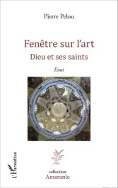 Fenêtre sur l&rsquo;art. Dieu et ses saints