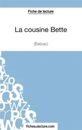 Fiche de lecture : La cousine Bette. Analyse complète de l&rsquo;oeuvre