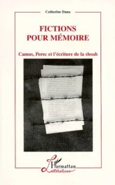 FICTIONS POUR MEMOIRE. Camus, Perec et l&rsquo;écriture de la Shoah