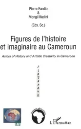 Figures de l&rsquo;histoire et imaginaire au Cameroun