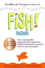 Fish! Une remarquable approche pour optimiser l&rsquo;épanouissement au travail tout en y prenant goût