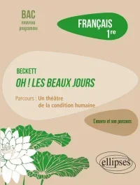 Français 1re. Beckett, Oh ! Les Beaux jours, parcours « Un théâtre de la condition humaine », Edition