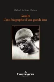 Gandhi. L&rsquo;Anti-biographie d&rsquo;une Grande Ame