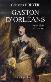 Gaston d&rsquo;Orléans. Frère de Louis XIII