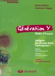 Génération Y mode d’emploi . Intégrez les jeunes dans l&rsquo;entreprise ! 2e édition revue et augmentée