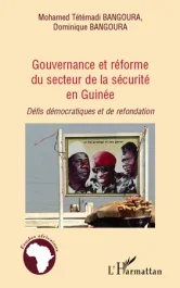 Gouvernance et réforme du secteur de la sécurité en Guinée. Défis démocratiques et de refondation