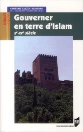 Gouverner en terre d&rsquo;Islam : Xe-XVe siècles