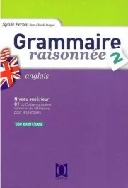Grammaire raisonnée Anglais. Tome 2, 2e édition