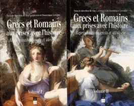 Grecs et Romains aux prises avec l&rsquo;histoire. Représentations, récits et idéologie, 2 volumes