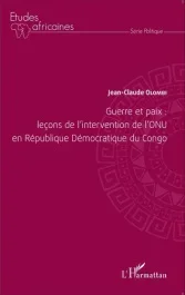 Guerre et paix : leçons de l&rsquo;intervention de l&rsquo;ONU en République Démocratique du Congo