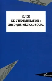 Guide de l&rsquo;indemnisation : Juridique-médical-social