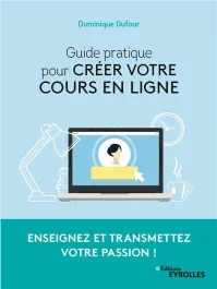 Guide pratique pour créer votre cours en ligne. Enseignez et transmettez votre passion !