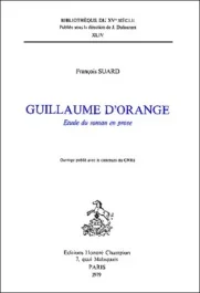 GUILLAUME D&rsquo;ORANGE. ETUDE DU ROMAN EN PROSE.
