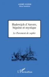 Hadewijch d&rsquo;Anvers, béguine et mystique. Le Pavement de saphir