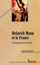 Heinrich Mann et la France. Une biographie intellectuelle