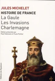 Histoire de France. Tome 1, La Gaule, les Invasions, Charlemagne