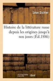 Histoire de la littérature russe des origines jusqu&rsquo;à nos jours
