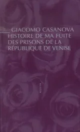 Histoire de ma fuite des prisons de la République de Venise qu&rsquo;on appelle les Plombs