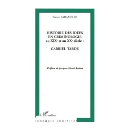Histoire des idées en criminologie au XIXe et au XXe siècle : Gabriel Tarde