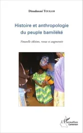 Histoire et anthropologie du peuple bamiléké. Edition revue et augmentée