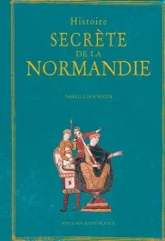 Histoire secrète de la Normandie