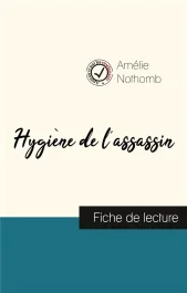 Hygiène de l&rsquo;assassin de Amélie Nothomb (fiche de lecture et analyse complète de l&rsquo;oeuvre)
