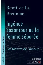 Ingénue Saxancour ou la femme séparée. Les Maîtres de l&rsquo;Amour [EDITION EN GROS CARACTERES