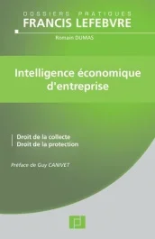 Intelligence économique d&rsquo;entreprise. Droit de la collecte, droit de la protection