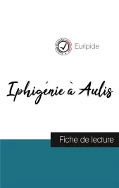 Iphigénie à Aulis de Euripide (fiche de lecture et analyse complète de l&rsquo;oeuvre)