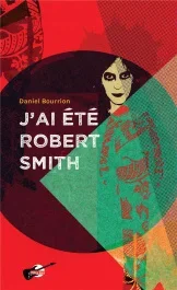 J&rsquo;ai été Robert Smith