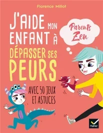 J&rsquo;aide mon enfant à dépasser ses peurs. Avec 50 jeux et astuces