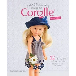 J&rsquo;habille ma poupée Corolle au crochet. 12 tenues spécial fêtes