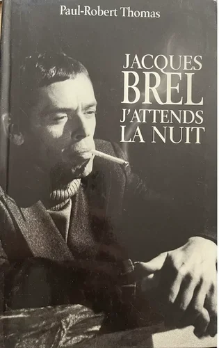 Jacques Brel, j’attends la nuit – Paul Robert Thomas
