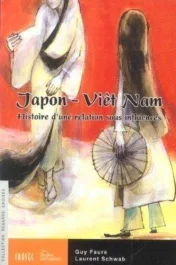 Japon-Viêt Nam. Histoire d&rsquo;une liaison sous influences