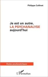 Je est un autre, la psychanalyse aujourd&rsquo;hui