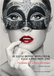 Je lui ai donné mon coeur, elle a pris mon âme. J&rsquo;ai épousé une perverse narcissique