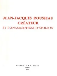 Jean-Jacques Rousseau créateur, et l&rsquo;anamorphose d&rsquo;Apollon