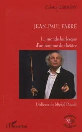 Jean-Paul Farré. Le monde burlesque d&rsquo;un homme de théâtre