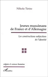 Jeunes musulmans de France et d&rsquo;Allemagne. Les constructions subjectives de l&rsquo;identité