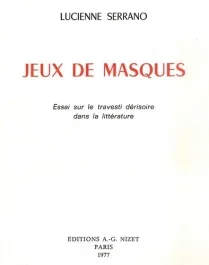 Jeux de masques. Essai sur le travesti dérisoire dans la littérature
