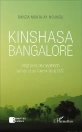 Kinshasa Bangalore. Vingt jours de méditation sur soi et sur l&rsquo;avenir de la RDC