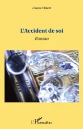 L&rsquo;accident de soi. Roman