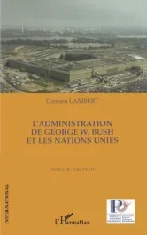L&rsquo;Administration de George W. Bush et les Nations Unies