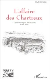 L&rsquo;Affaire des Chartreux. La première enquête parlementaire du XXe siècle