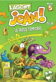 L&rsquo;agent Jean ! Tome 5 : Le frigo temporel