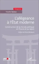 L&rsquo;allégeance à l&rsquo;Etat moderne. Construction de la morale politique en France et au Japon