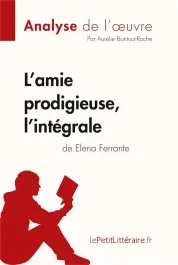 L&rsquo;amie prodigieuse d&rsquo;Elena Ferrante, l&rsquo;intégrale (Analyse de l&rsquo;oeuvre). Analyse complète et résumé d