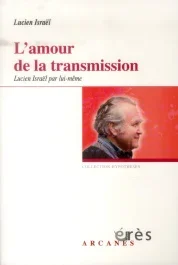L&rsquo;amour de la transmission. Lucien Israël par lui-même
