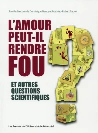 L&rsquo;amour peut-il rendre fou ? Et autres questions scientifiques