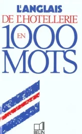 L&rsquo;anglais de l&rsquo;hôtellerie en 1000 mots